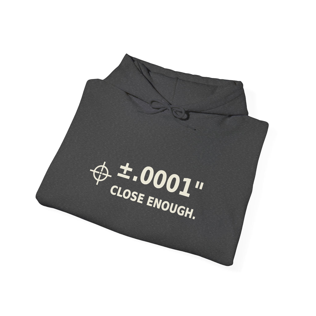 Unisex Heavyweight Hoodie ±.0001” CLOSE ENOUGH.
