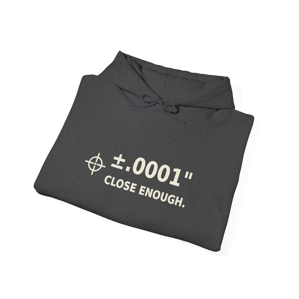 Unisex Heavyweight Hoodie ±.0001” CLOSE ENOUGH.