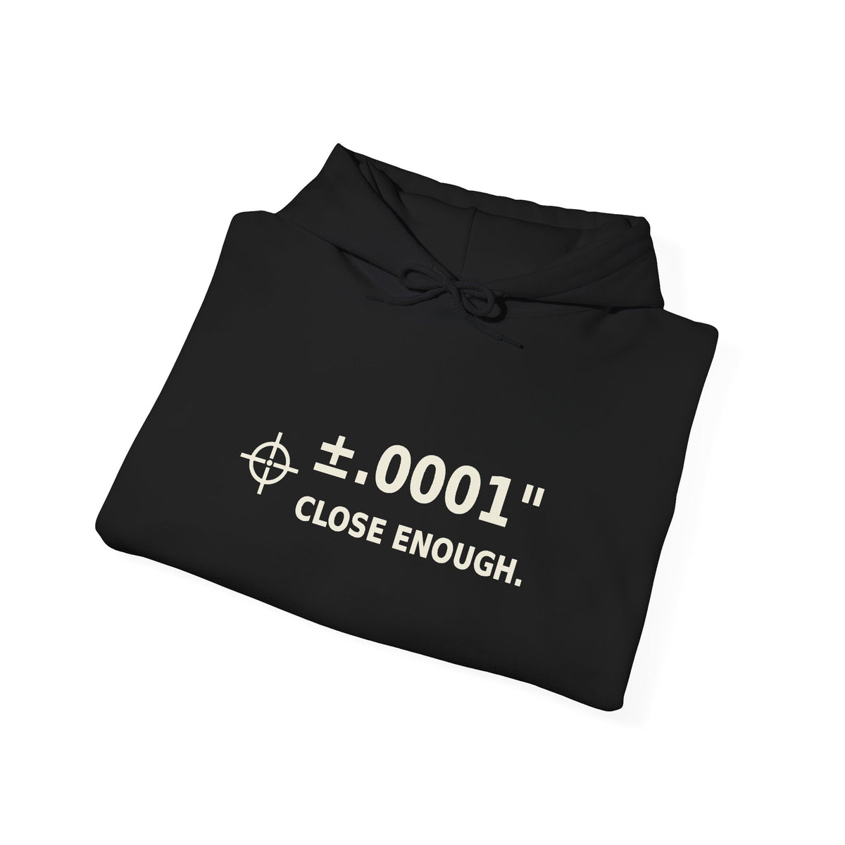 Unisex Heavyweight Hoodie ±.0001” CLOSE ENOUGH.