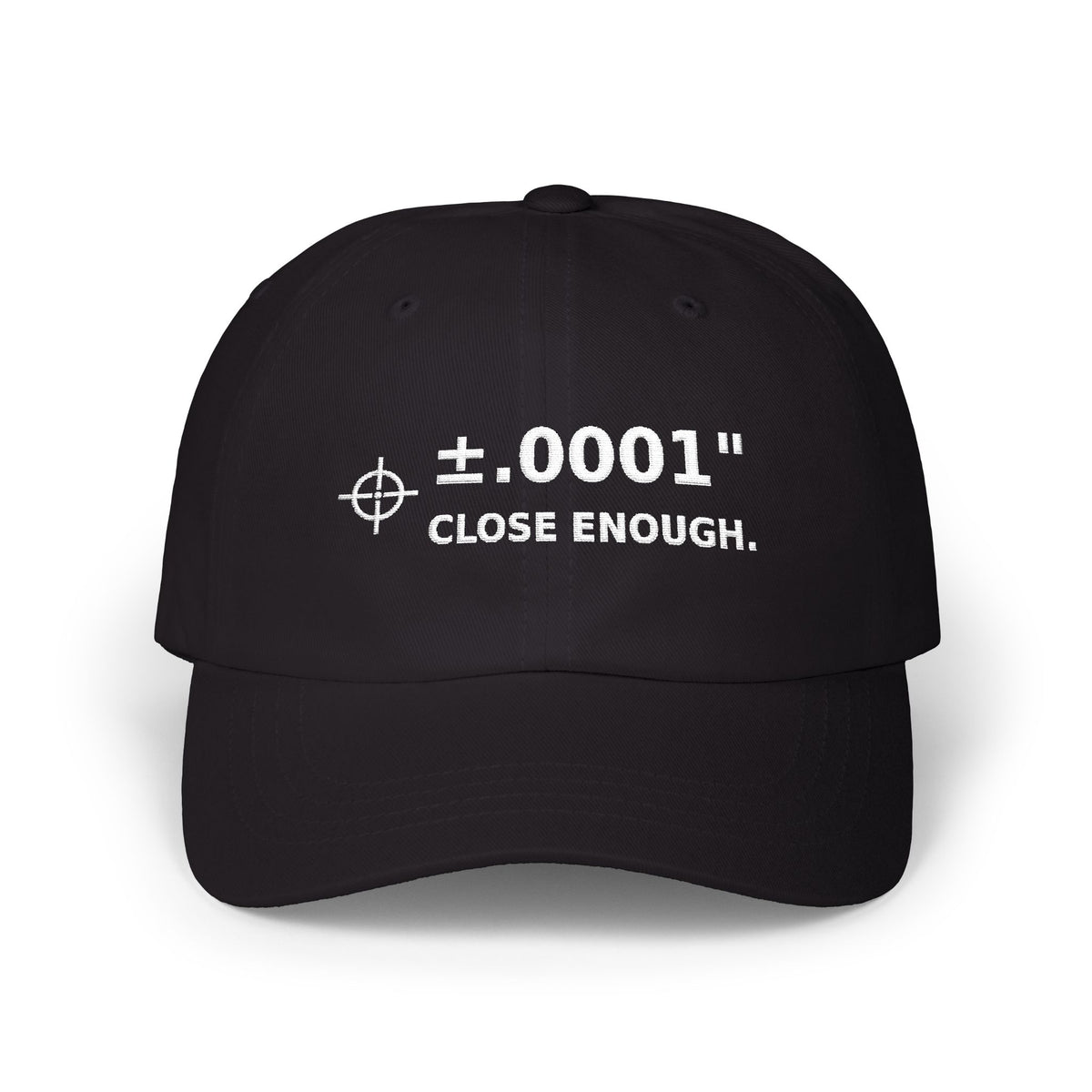 Machinist ±.0001” “Close Enough.” Embroidered Dad Cap