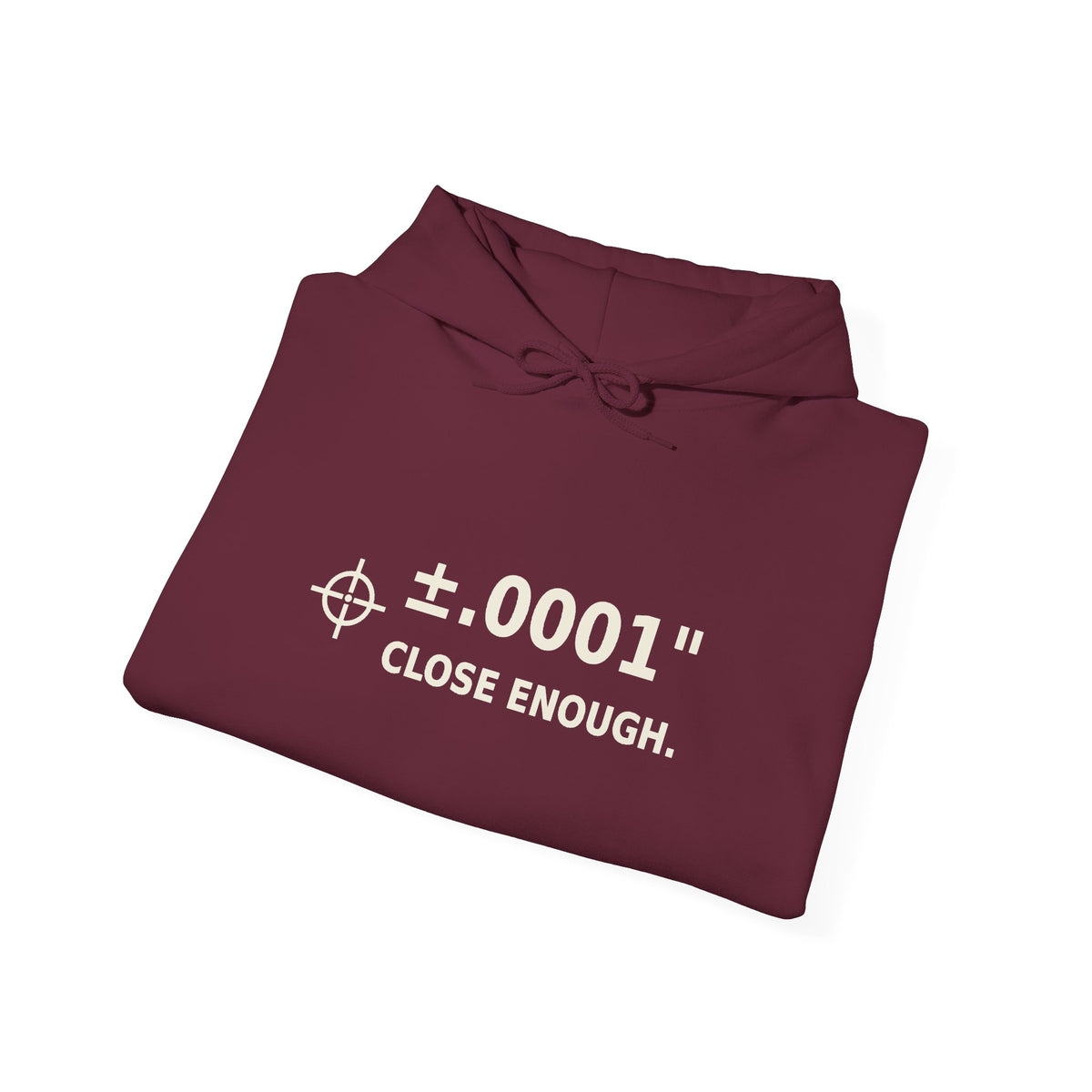 Unisex Heavyweight Hoodie ±.0001” CLOSE ENOUGH.