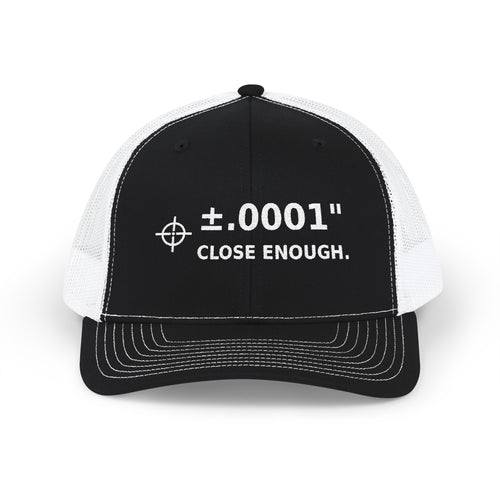 CNC Machinist Hat | ±.0001 Close Enough Embroidered Trucker Cap