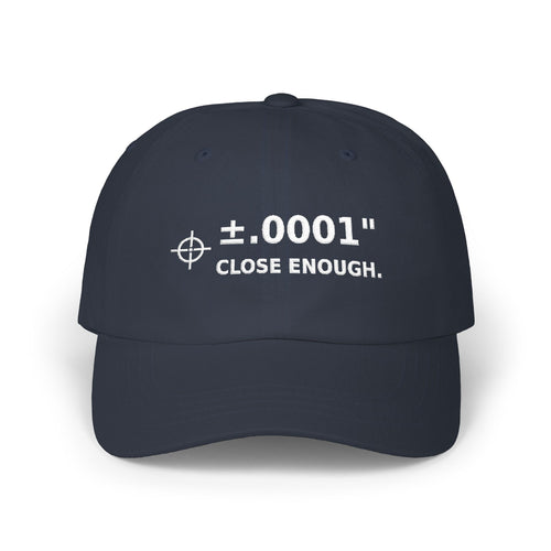 Machinist ±.0001” “Close Enough.” Embroidered Dad Cap